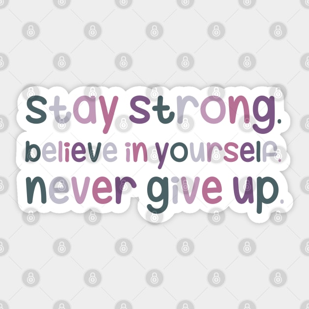 Stay strong, believe in yourself, never give up Sticker by maryamazhar7654